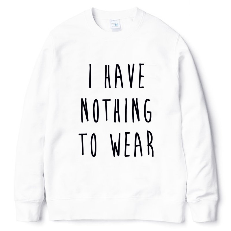 I HAVE NOTHING TO WEAR【现货】中性大学T 刷毛 白色 没有衣服可穿 文青 艺术 设计 时髦 文字 时尚