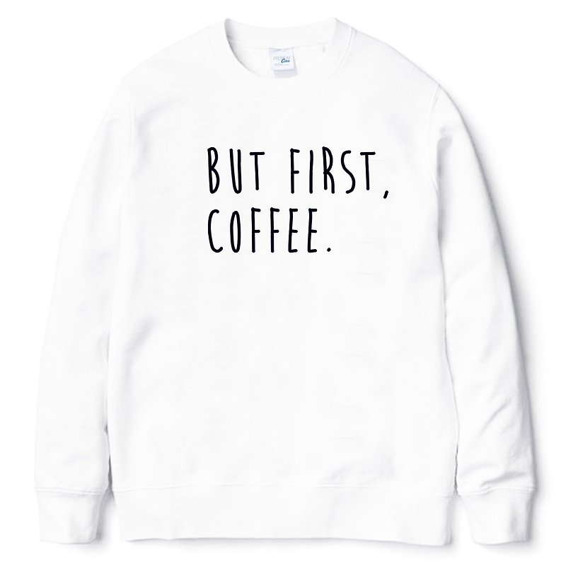 BUT FIRST, COFFEE 中性版 大学T 刷毛 白色 咖啡 文青 艺术 设计 时髦 文字 时尚 - 男装上衣/T 恤 - 棉．麻 白色
