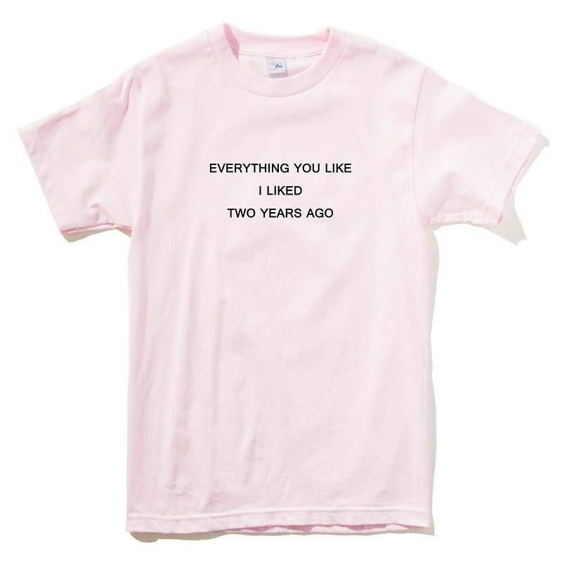 EVERYTHING YOU LIKE I LIKED TWO YEARS AGO 短袖T恤 浅粉色 文字 英文 文青 标语 - 女装 T 恤 - 棉．麻 粉红色