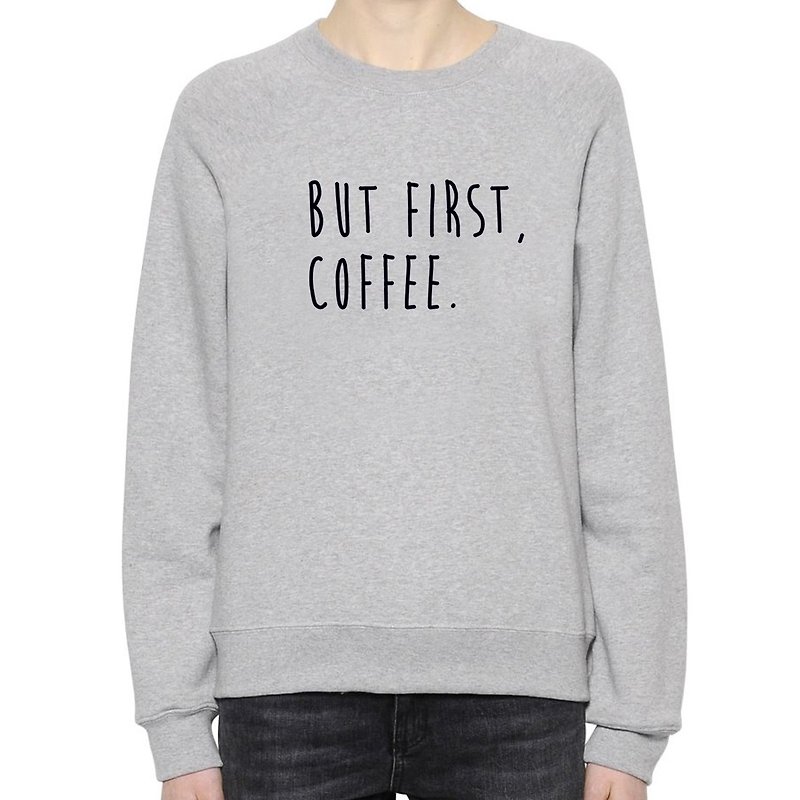 BUT FIRST, COFFEE 男女 中性版 大学T 刷毛 灰色 咖啡 文青 艺术 设计 时髦 文字 时尚 - 女装上衣 - 棉．麻 灰色