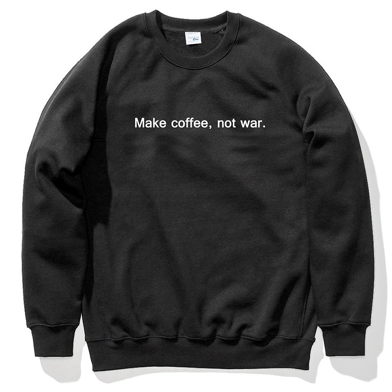 Make coffee not war 大学T 刷毛 中性版 黑色 咖啡 文字 英文 - 男装上衣/T 恤 - 棉．麻 黑色